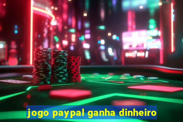 jogo paypal ganha dinheiro